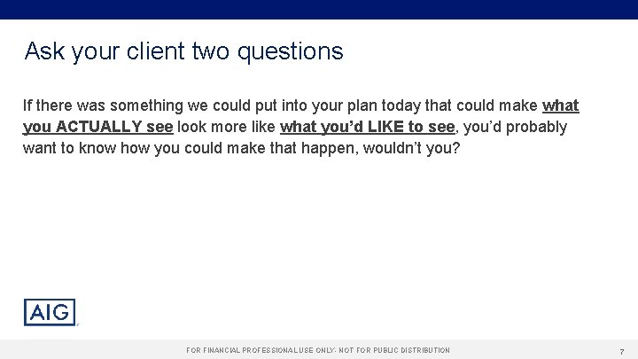 Ask your client two questions If there was something we could put into your