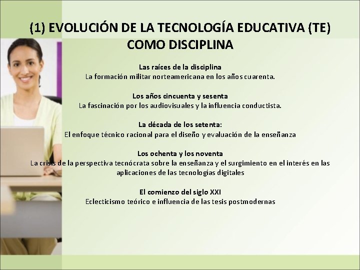 (1) EVOLUCIÓN DE LA TECNOLOGÍA EDUCATIVA (TE) COMO DISCIPLINA Las raíces de la disciplina
