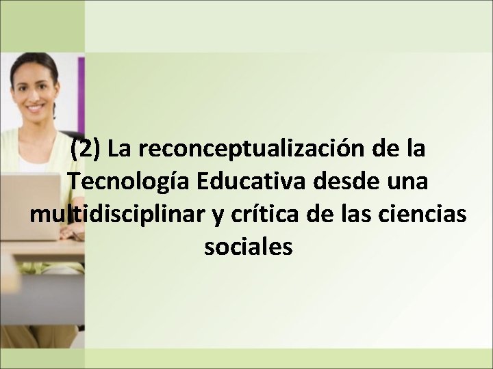 (2) La reconceptualización de la Tecnología Educativa desde una multidisciplinar y crítica de las