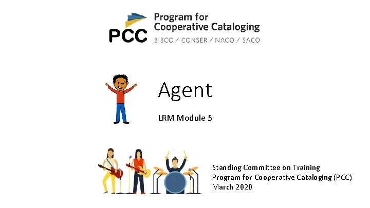 Agent LRM Module 5 Standing Committee on Training Program for Cooperative Cataloging (PCC) March