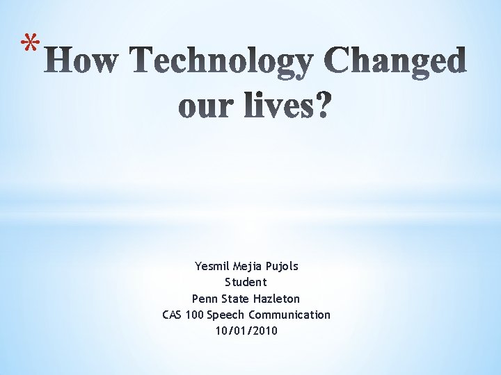 * Yesmil Mejia Pujols Student Penn State Hazleton CAS 100 Speech Communication 10/01/2010 
