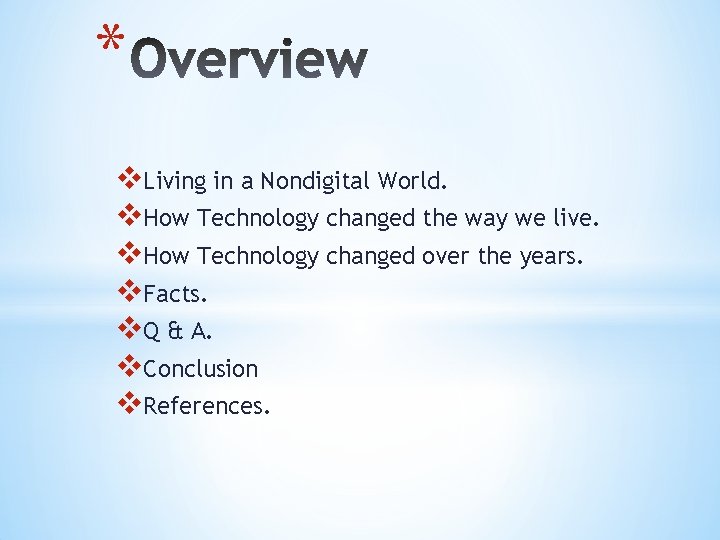 * v. Living in a Nondigital World. v. How Technology changed the way we