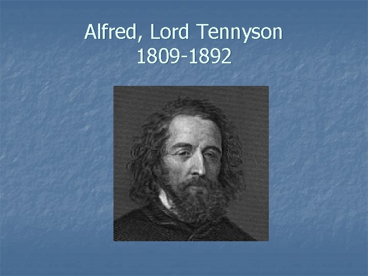 Alfred, Lord Tennyson 1809 -1892 