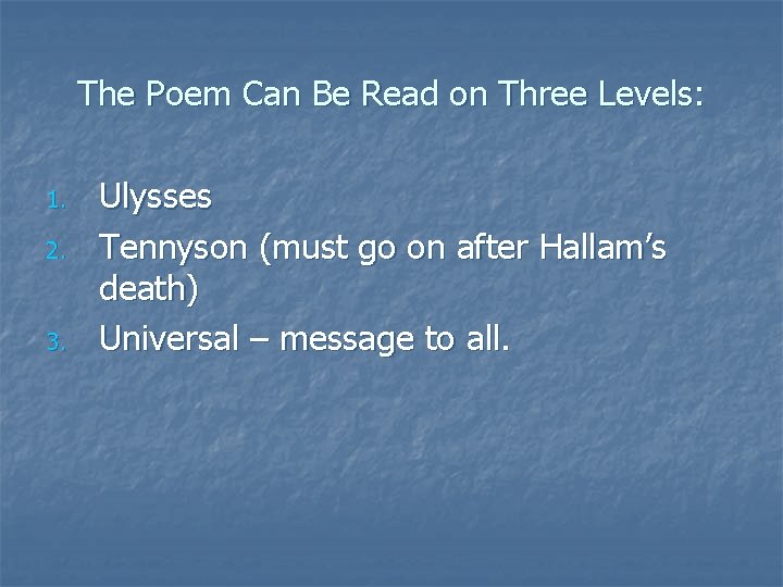 The Poem Can Be Read on Three Levels: 1. 2. 3. Ulysses Tennyson (must
