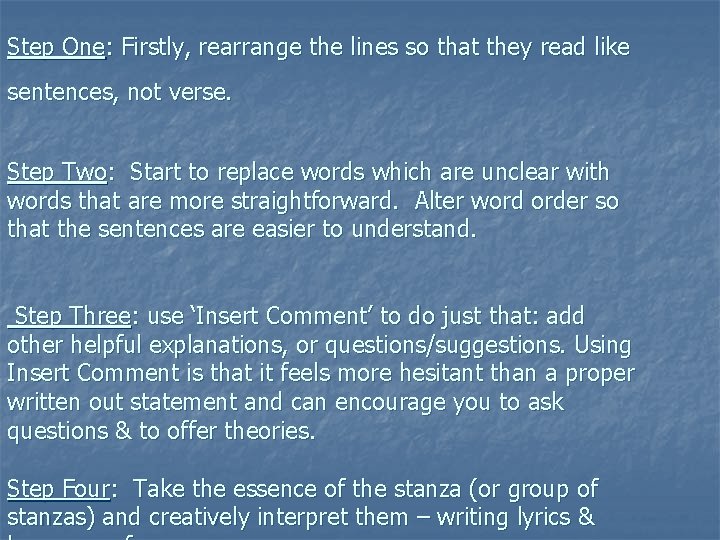 Step One: Firstly, rearrange the lines so that they read like sentences, not verse.