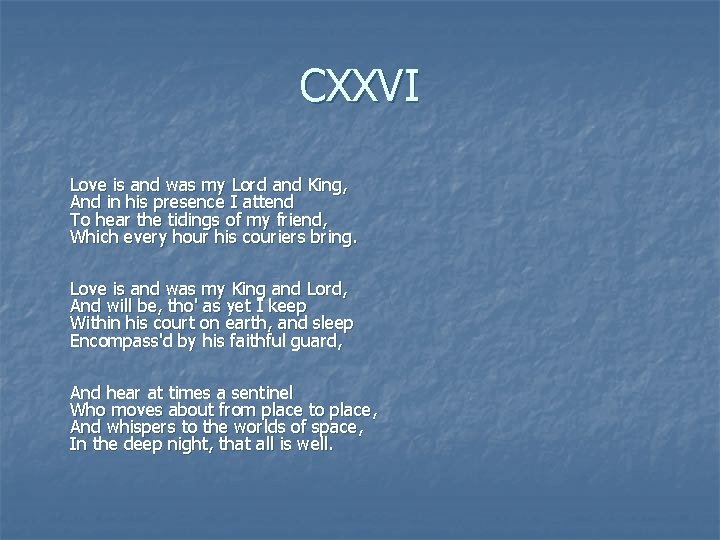 CXXVI Love is and was my Lord and King, And in his presence I