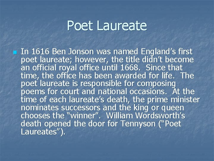 Poet Laureate n In 1616 Ben Jonson was named England’s first poet laureate; however,