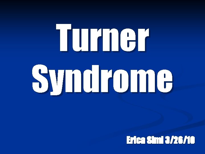 Turner Syndrome Erica Simi 3/26/10 