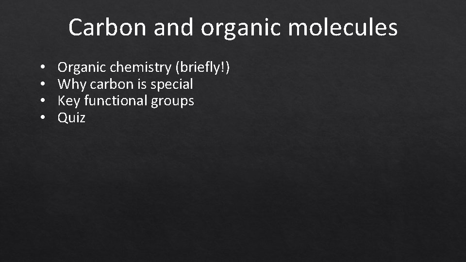 Carbon and organic molecules • • Organic chemistry (briefly!) Why carbon is special Key