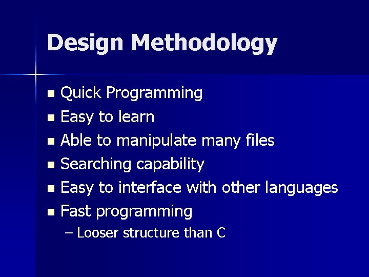 Design Methodology Quick Programming n Easy to learn n Able to manipulate many files