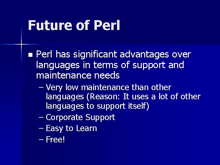 Future of Perl n Perl has significant advantages over languages in terms of support