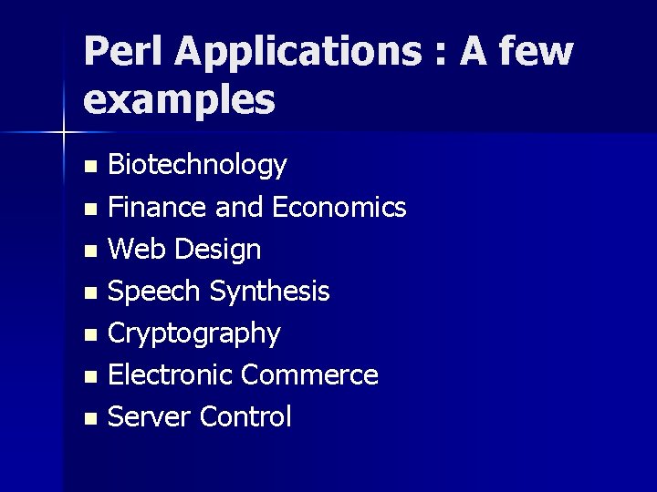 Perl Applications : A few examples Biotechnology n Finance and Economics n Web Design