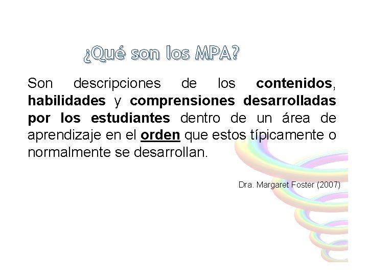 ¿Qué son los MPA? Son descripciones de los contenidos, habilidades y comprensiones desarrolladas por