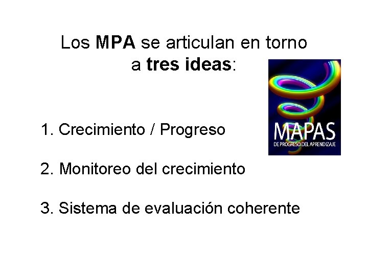 Los MPA se articulan en torno a tres ideas: 1. Crecimiento / Progreso 2.