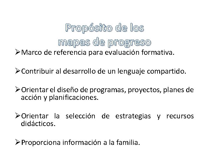 Propósito de los mapas de progreso ØMarco de referencia para evaluación formativa. ØContribuir al