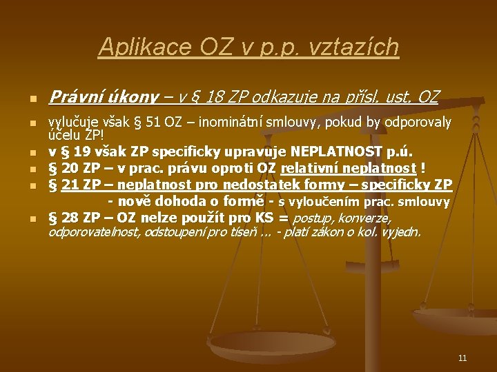 Aplikace OZ v p. p. vztazích n n n Právní úkony – v §