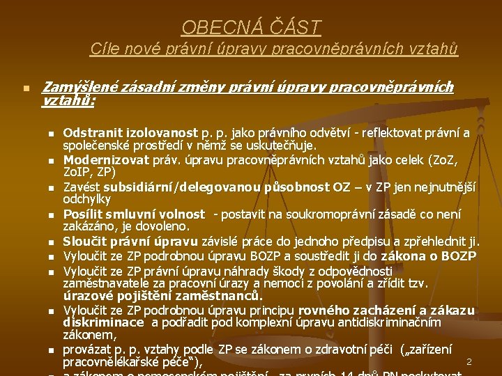 OBECNÁ ČÁST Cíle nové právní úpravy pracovněprávních vztahů n Zamýšlené zásadní změny právní úpravy