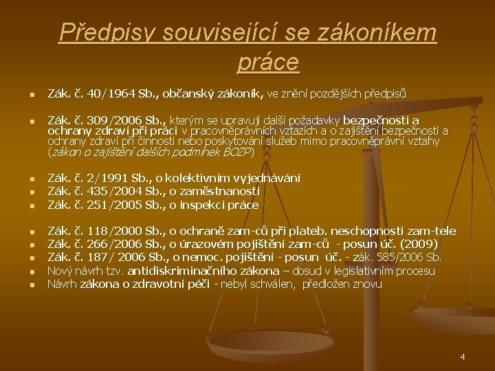 Předpisy související se zákoníkem práce n n n n n Zák. č. 40/1964 Sb.