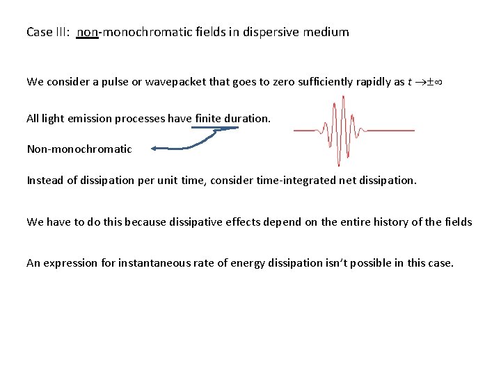 Case III: non-monochromatic fields in dispersive medium We consider a pulse or wavepacket that