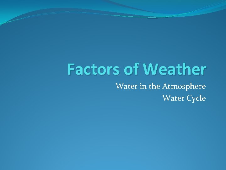 Factors of Weather Water in the Atmosphere Water Cycle 