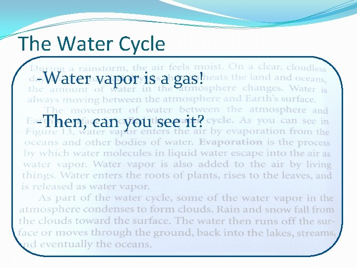 The Water Cycle -Water vapor is a gas! -Then, can you see it? 