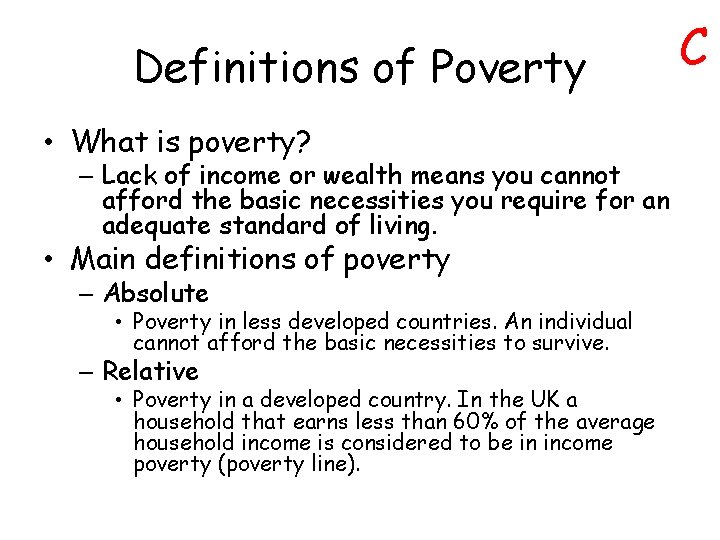 Definitions of Poverty • What is poverty? – Lack of income or wealth means