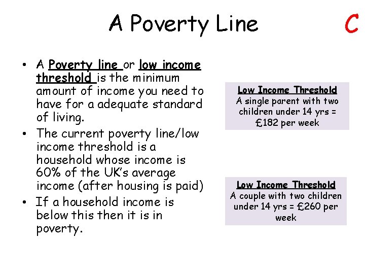 A Poverty Line • A Poverty line or low income threshold is the minimum