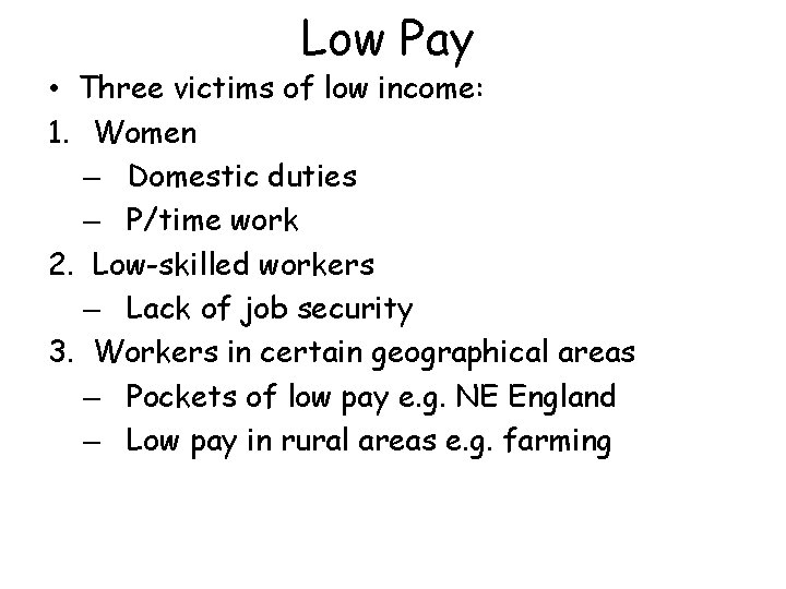 Low Pay • Three victims of low income: 1. Women – Domestic duties –