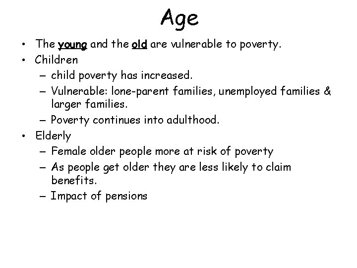 Age • The young and the old are vulnerable to poverty. • Children –