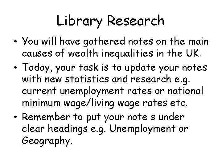 Library Research • You will have gathered notes on the main causes of wealth
