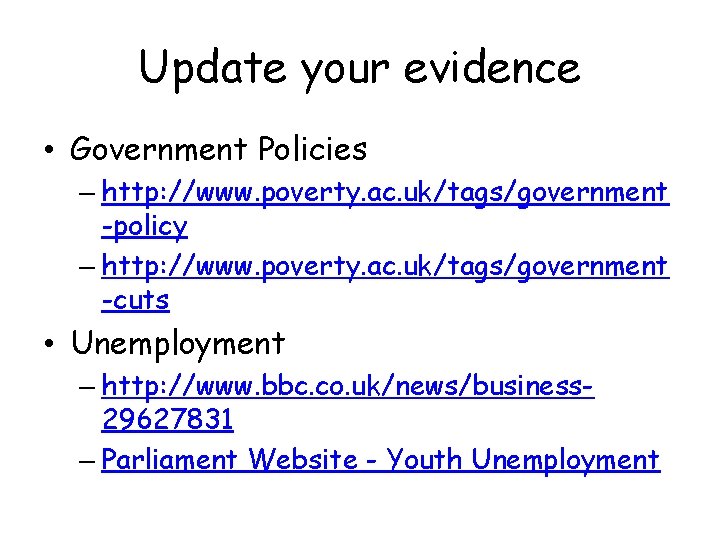 Update your evidence • Government Policies – http: //www. poverty. ac. uk/tags/government -policy –