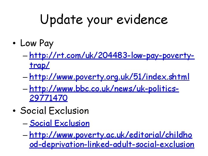 Update your evidence • Low Pay – http: //rt. com/uk/204483 -low-pay-povertytrap/ – http: //www.