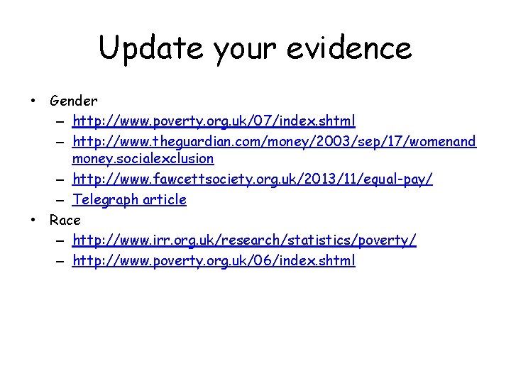 Update your evidence • Gender – http: //www. poverty. org. uk/07/index. shtml – http: