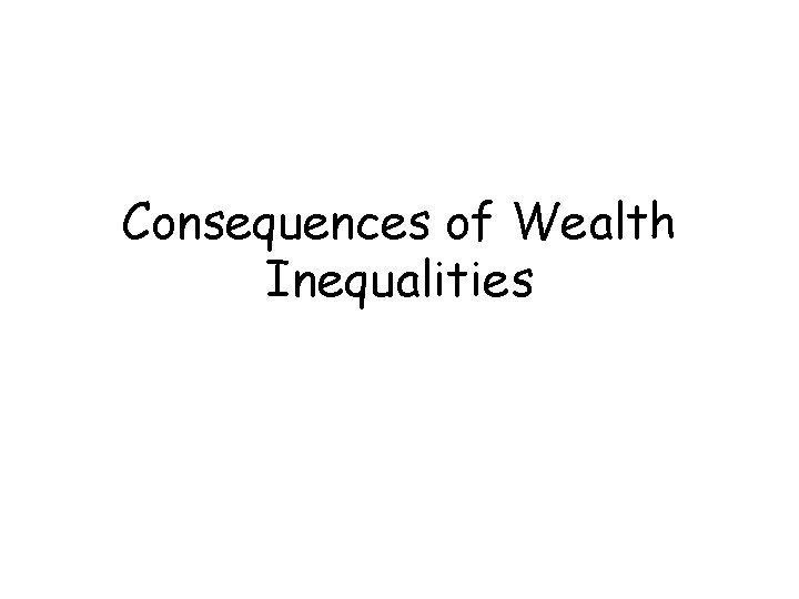 Consequences of Wealth Inequalities 
