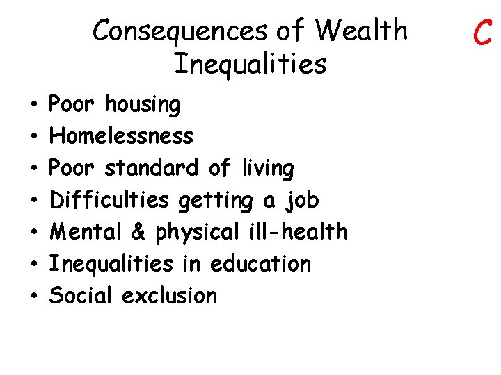 Consequences of Wealth Inequalities • • Poor housing Homelessness Poor standard of living Difficulties