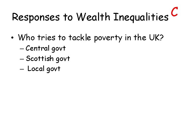 C Responses to Wealth Inequalities • Who tries to tackle poverty in the UK?