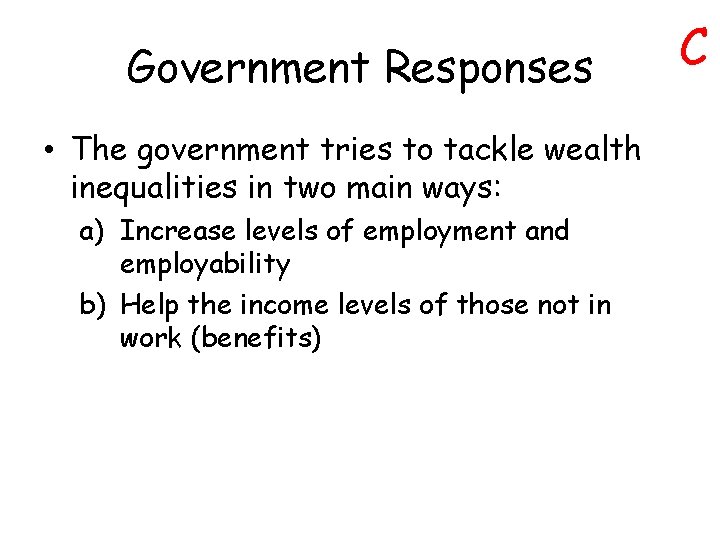 Government Responses • The government tries to tackle wealth inequalities in two main ways: