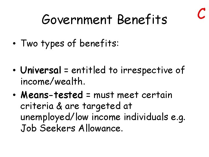 Government Benefits • Two types of benefits: • Universal = entitled to irrespective of