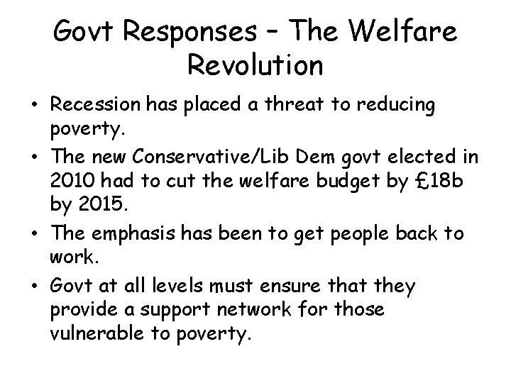 Govt Responses – The Welfare Revolution • Recession has placed a threat to reducing