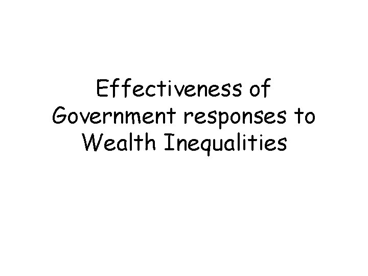 Effectiveness of Government responses to Wealth Inequalities 