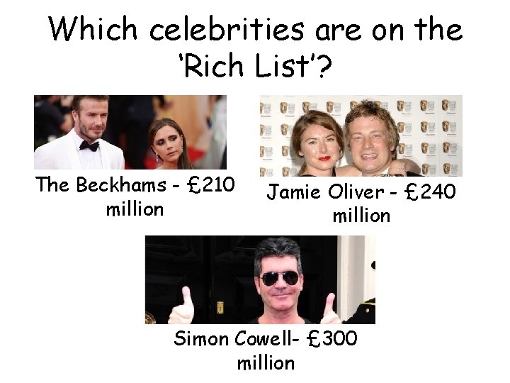 Which celebrities are on the ‘Rich List’? The Beckhams - £ 210 million Jamie