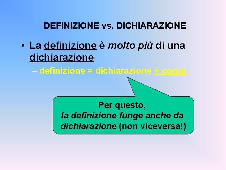 DEFINIZIONE vs. DICHIARAZIONE • La definizione è molto più di una dichiarazione – definizione