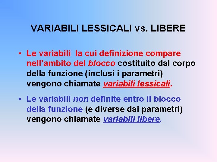 VARIABILI LESSICALI vs. LIBERE • Le variabili la cui definizione compare nell’ambito del blocco