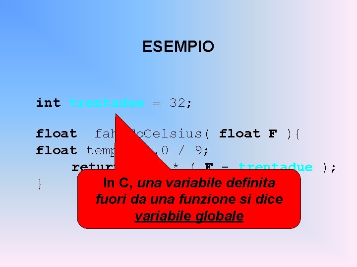 ESEMPIO int trentadue = 32; float fahr. To. Celsius( float F ){ float temp