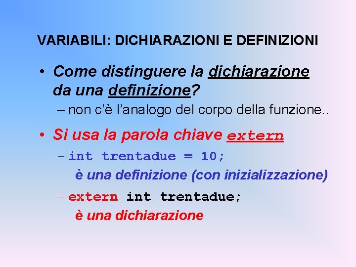 VARIABILI: DICHIARAZIONI E DEFINIZIONI • Come distinguere la dichiarazione da una definizione? – non