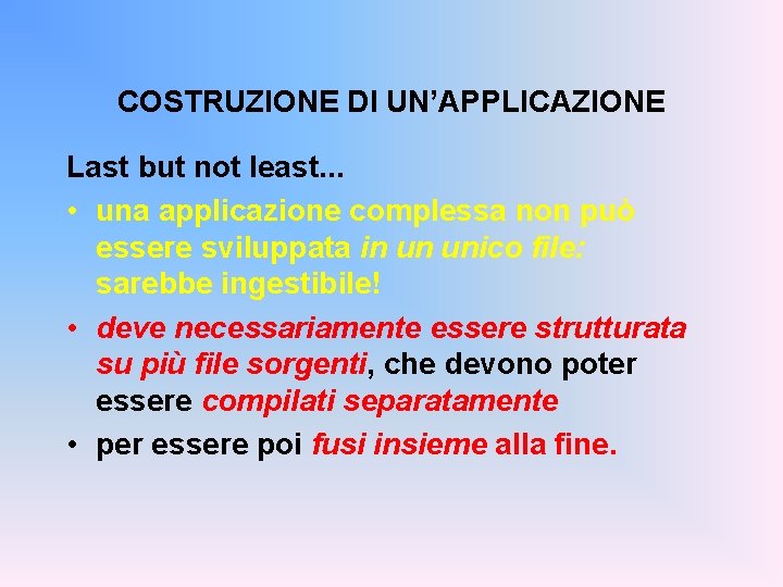 COSTRUZIONE DI UN’APPLICAZIONE Last but not least. . . • una applicazione complessa non