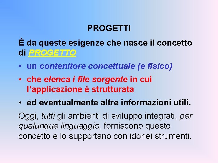 PROGETTI È da queste esigenze che nasce il concetto di PROGETTO • un contenitore