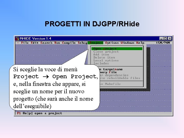 PROGETTI IN DJGPP/RHide Si sceglie la voce di menù Project Open Project, e, nella