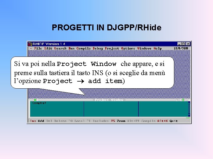 PROGETTI IN DJGPP/RHide Si va poi nella Project Window che appare, e si preme