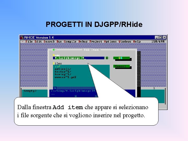 PROGETTI IN DJGPP/RHide Dalla finestra Add item che appare si selezionano i file sorgente